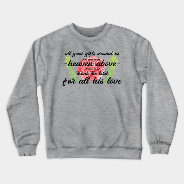 All Good Gifts Crewneck Sweatshirt by TheatreThoughts